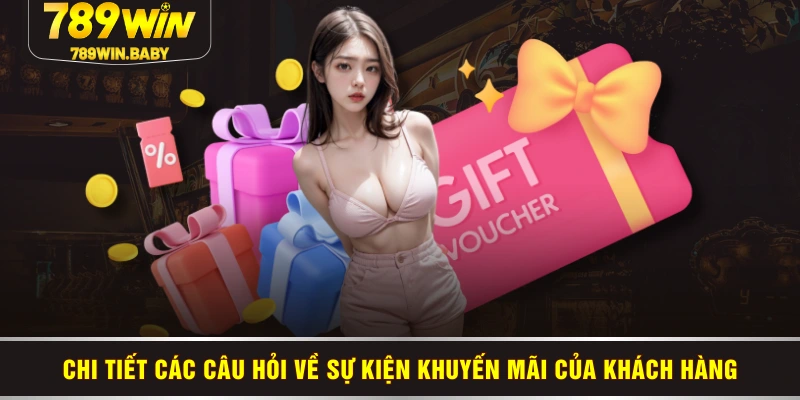 Chi tiết các câu hỏi về sự kiện khuyến mãi của khách hàng Chi tiết các câu hỏi về sự kiện khuyến mãi của khách hàng