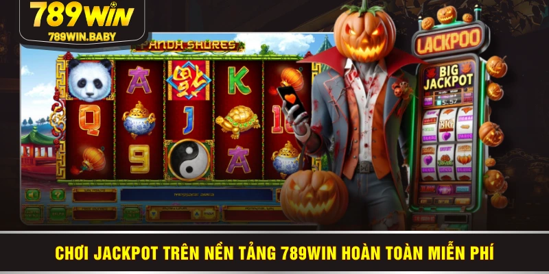 Chơi jackpot trên nền tảng 789WIN hoàn toàn miễn phí Chơi jackpot trên nền tảng 789WIN hoàn toàn miễn phí