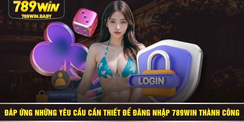 Đáp ứng những yêu cầu cần thiết để đăng nhập 789WIN thành công Đáp ứng những yêu cầu cần thiết để đăng nhập 789WIN thành công