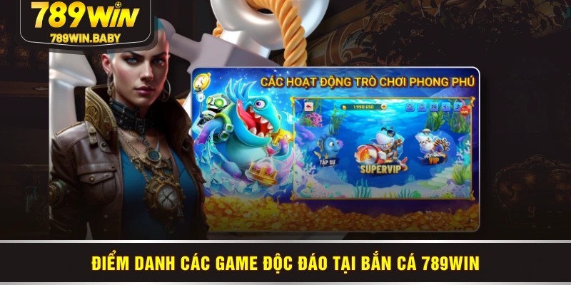Điểm danh các game độc đáo tại bắn cá 789WIN Điểm danh các game độc đáo tại bắn cá 789WIN