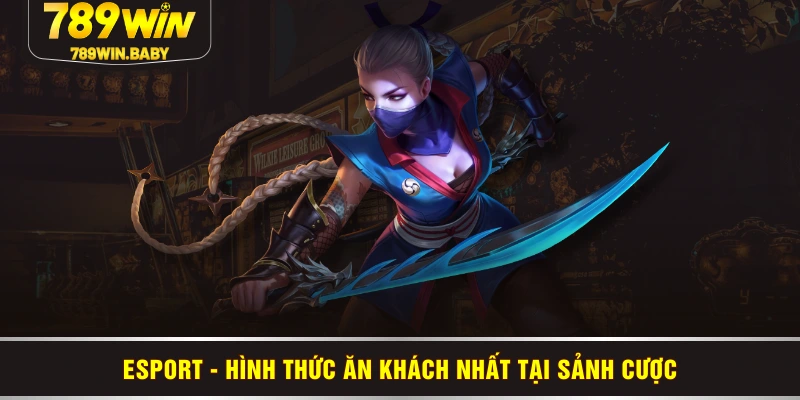 Esport - Hình thức “ăn khách” nhất tại sảnh cược Esport - Hình thức “ăn khách” nhất tại sảnh cược