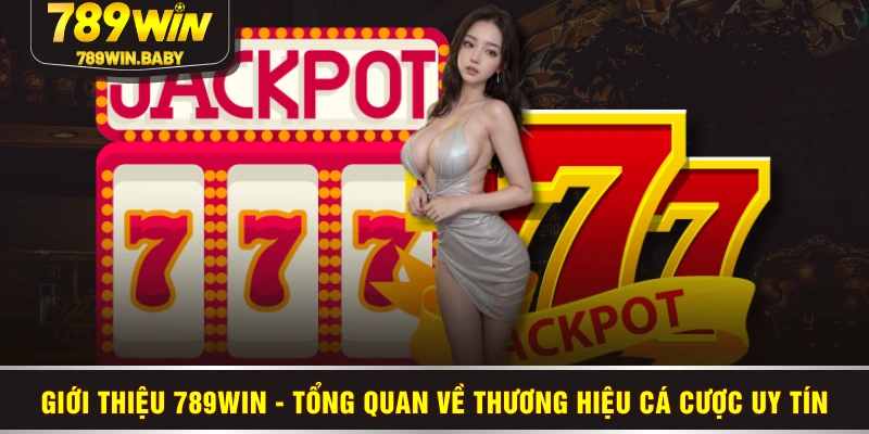 Giới thiệu 789WIN - Tổng quan về thương hiệu cá cược uy tín Giới thiệu 789WIN - Tổng quan về thương hiệu cá cược uy tín