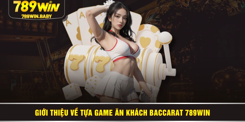 Giới thiệu về tựa game ăn khách Baccarat 789WIN Giới thiệu về tựa game ăn khách Baccarat 789WIN
