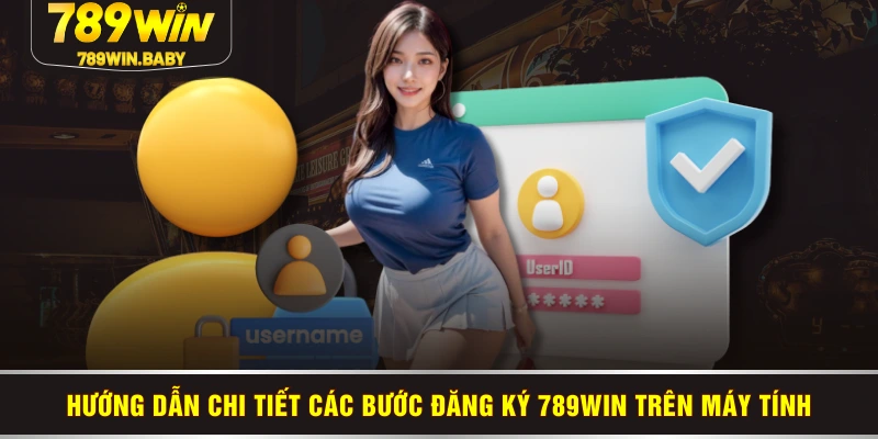 Hướng dẫn chi tiết các bước đăng ký 789WIN trên máy tính Hướng dẫn chi tiết các bước đăng ký 789WIN trên máy tính