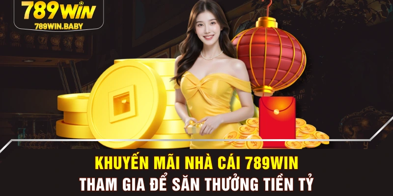 Khuyến Mãi Nhà Cái 789WIN - Tham Gia Để Săn Thưởng Tiền Tỷ Khuyến Mãi Nhà Cái 789WIN - Tham Gia Để Săn Thưởng Tiền Tỷ