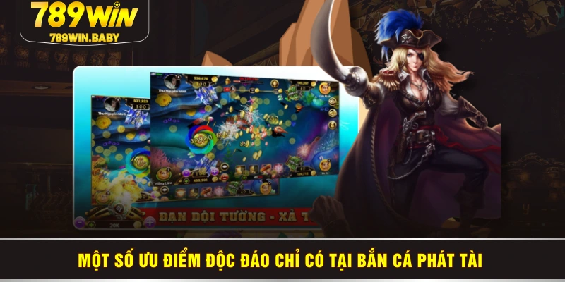 Một số ưu điểm độc đáo chỉ có tại bắn cá phát tài Một số ưu điểm độc đáo chỉ có tại bắn cá phát tài