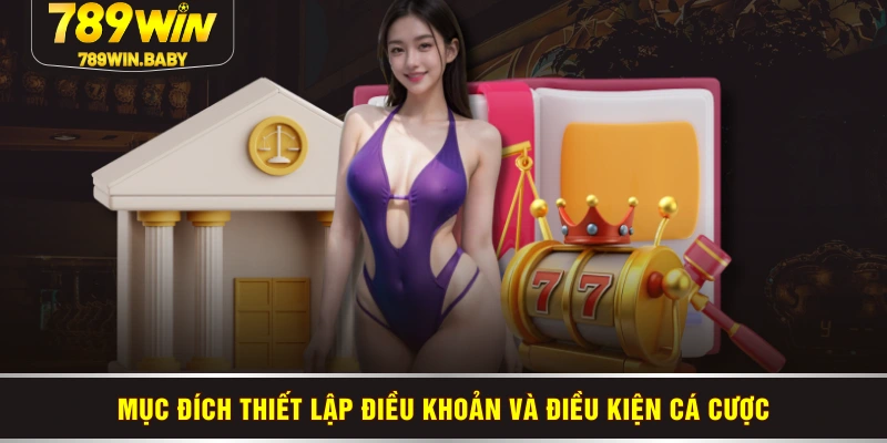 Mục đích thiết lập điều khoản và điều kiện cá cược Mục đích thiết lập điều khoản và điều kiện cá cược