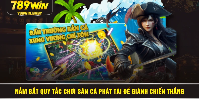 Nắm bắt quy tắc chơi săn cá phát tài để giành chiến thắng Nắm bắt quy tắc chơi săn cá phát tài để giành chiến thắng