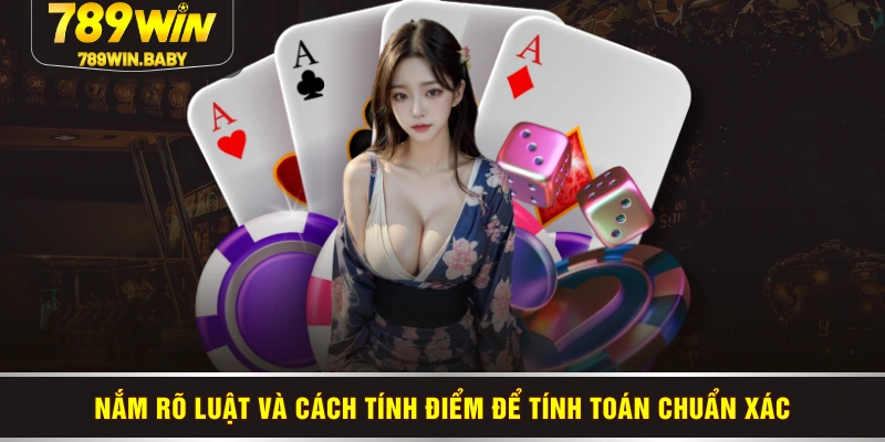 Nắm rõ luật và cách tính điểm để tính toán chuẩn xác Nắm rõ luật và cách tính điểm để tính toán chuẩn xác