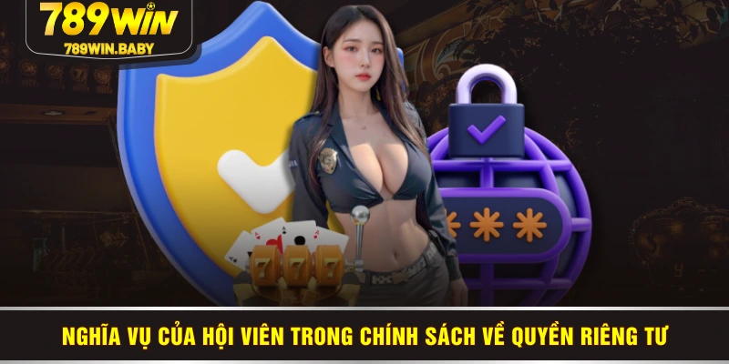 Nghĩa vụ của hội viên trong chính sách về quyền riêng tư Nghĩa vụ của hội viên trong chính sách về quyền riêng tư
