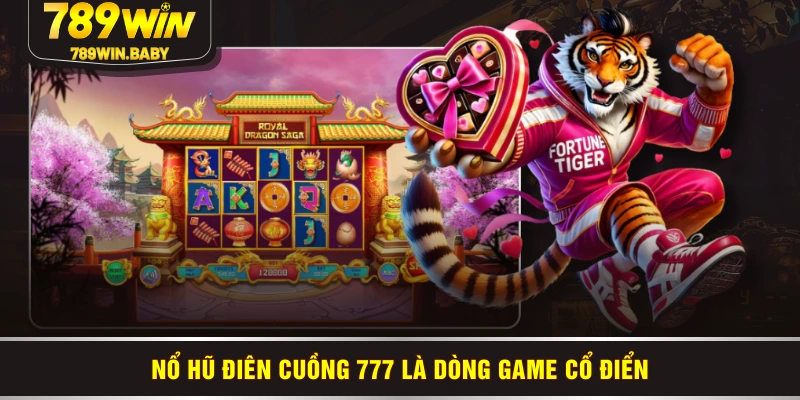 Nổ Hũ Điên Cuồng 777 là dòng game cổ điển Nổ Hũ Điên Cuồng 777 là dòng game cổ điển
