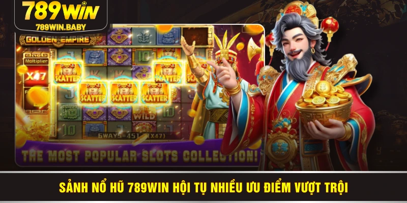 Sảnh nổ hũ 789WIN hội tụ nhiều ưu điểm vượt trội Sảnh nổ hũ 789WIN hội tụ nhiều ưu điểm vượt trội
