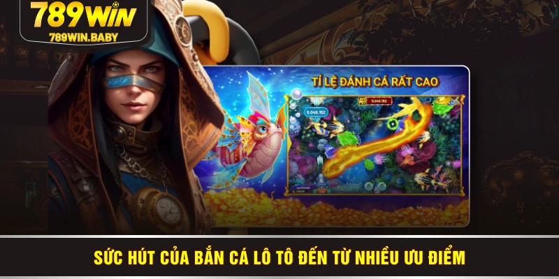 Sức hút của bắn cá lô tô đến từ nhiều ưu điểm Sức hút của bắn cá lô tô đến từ nhiều ưu điểm