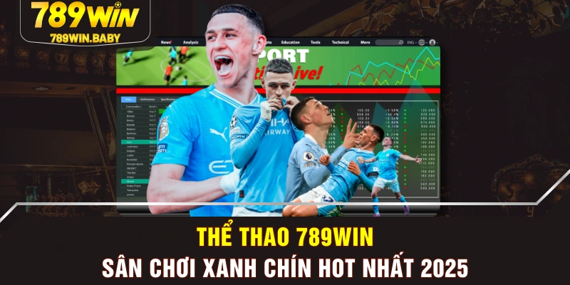 Thể Thao 789WIN - Sân Chơi “Xanh Chín” HOT Nhất 2025 Thể Thao 789WIN - Sân Chơi “Xanh Chín” HOT Nhất 2025