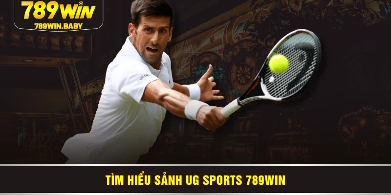 Tìm hiểu sảnh UG Sports 789WIN Tìm hiểu sảnh UG Sports 789WIN