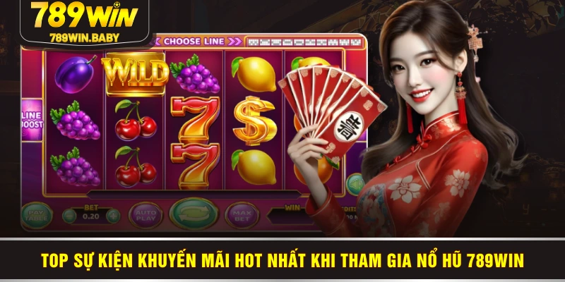 Top sự kiện khuyến mãi hot nhất khi tham gia nổ hũ 789WIN Top sự kiện khuyến mãi hot nhất khi tham gia nổ hũ 789WIN