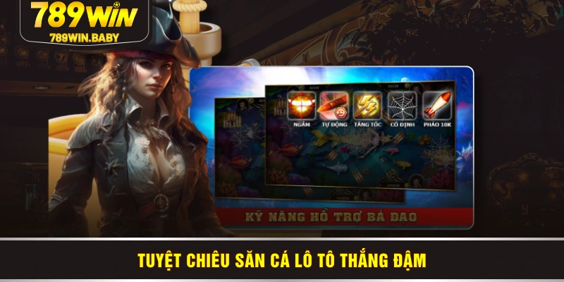 Tuyệt chiêu săn cá lô tô thắng đậm Tuyệt chiêu săn cá lô tô thắng đậm