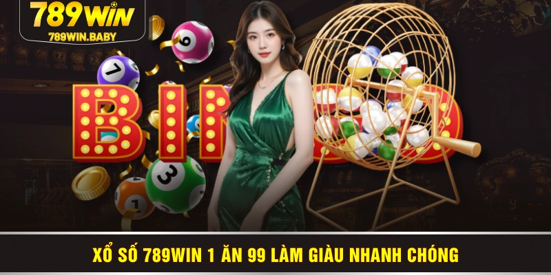 Xổ số 789WIN 1 ăn 99 làm giàu nhanh chóng Xổ số 789WIN 1 ăn 99 làm giàu nhanh chóng