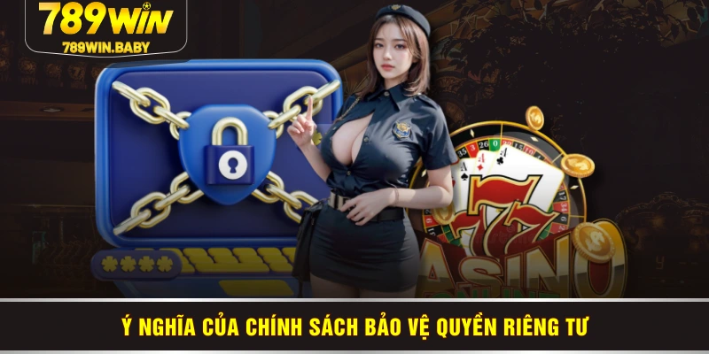 Ý nghĩa của chính sách bảo vệ quyền riêng tư Ý nghĩa của chính sách bảo vệ quyền riêng tư