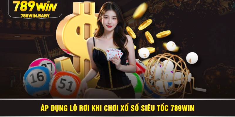 Áp dụng lô rơi khi chơi xổ số siêu tốc 789WIN Áp dụng lô rơi khi chơi xổ số siêu tốc 789WIN
