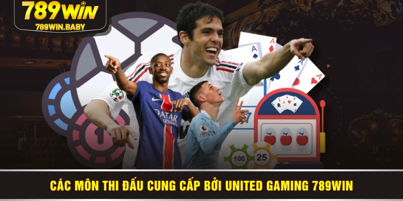 Các môn thi đấu cung cấp bởi United Gaming 789WIN Các môn thi đấu cung cấp bởi United Gaming 789WIN
