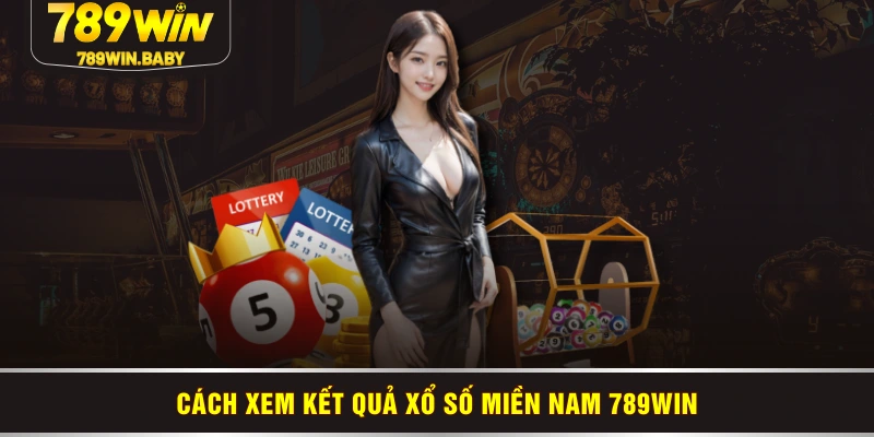 Cách xem kết quả xổ số miền Nam 789WIN Cách xem kết quả xổ số miền Nam 789WIN