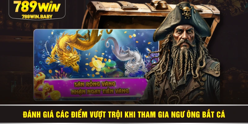 Đánh giá các điểm vượt trội khi tham gia Ngư ông bắt cá Đánh giá các điểm vượt trội khi tham gia Ngư ông bắt cá