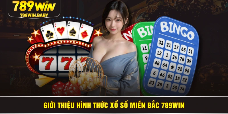 Giới thiệu hình thức xổ số miền Bắc 789WIN Giới thiệu hình thức xổ số miền Bắc 789WIN