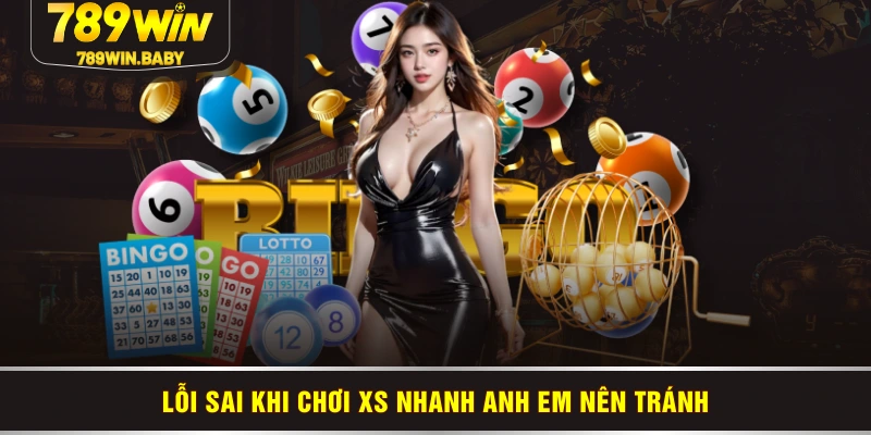 Lỗi sai khi chơi XS nhanh anh em nên tránh Lỗi sai khi chơi XS nhanh anh em nên tránh