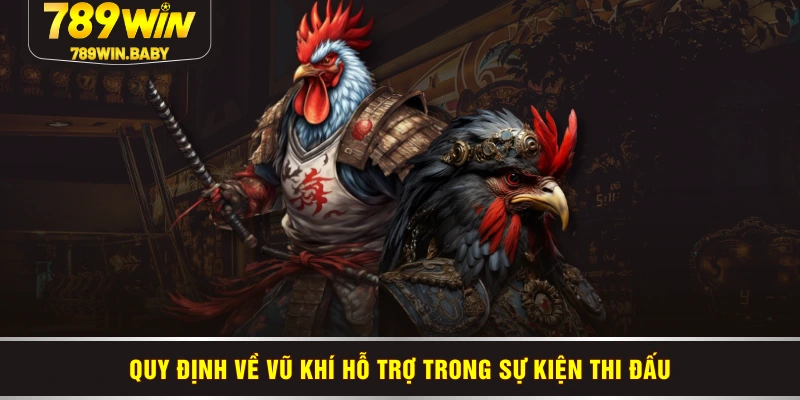 Quy định về vũ khí hỗ trợ trong sự kiện thi đấu Quy định về vũ khí hỗ trợ trong sự kiện thi đấu